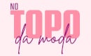 No Topo da Moda